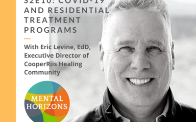 S2E10: COVID-19 and Residential Treatment Programs – a brief, special episode with Eric Levine, EdD