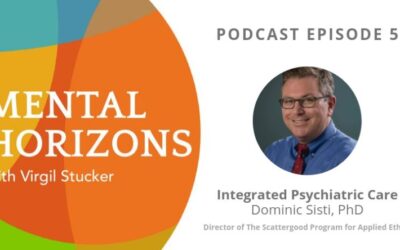 EP5: Integrated Psychiatric Care with guest Dominic Sisti, Ph. D.